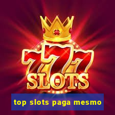 top slots paga mesmo